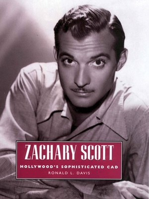 Zachary Scott: Hollywood's Sophisticated CAD by Ronald L. Davis