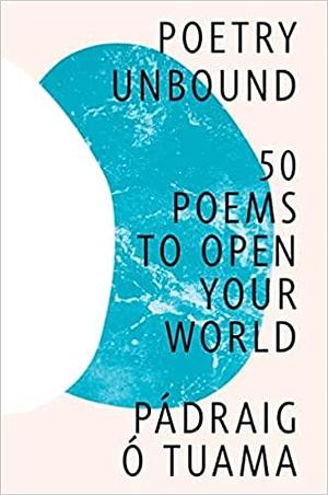 Poetry Unbound: 50 Poems to Open Your World by Pádraig Ó Tuama