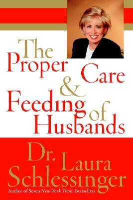 The Proper Care and Feeding of Husbands by Laura Schlessinger