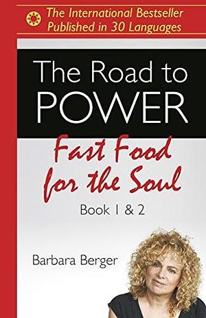 The Road to Power: Fast Food for the Soul by Barbara Berger, Barbara Berger