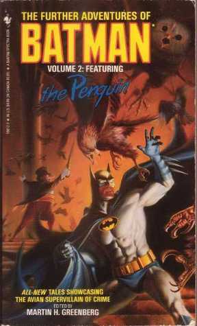 The Further Adventures of Batman Volume 2: Featuring the Penguin by Greg Cox, Nancy A. Collins, Jerry A. Novick, Steve Rasnic Tem, Charles Von Rospach, John Gregory Betancourt, William F. Nolan, Max Allan Collins, Will Murray, Laurie Sefton, Martin H. Greenberg, Kristine Kathryn Rusch, Brian M. Thomsen