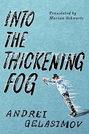 Into the Thickening Fog by Marian Schwartz, Andrey Gelasimov