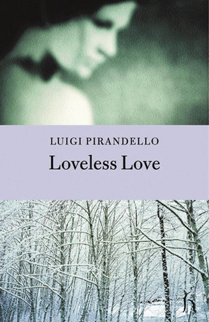 Loveless Love by Luigi Pirandello