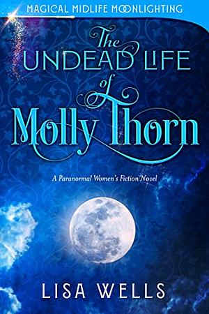 The Undead Life of Molly Thorn by Lisa Wells