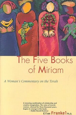 Five Books Of Miriam: A Woman's Commentary on the Torah by Ellen Frankel