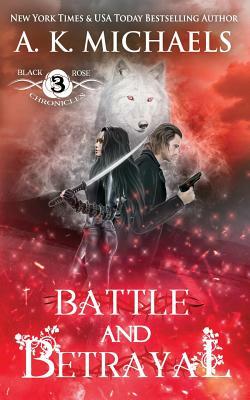 Battle and Betrayal by A.K. Michaels