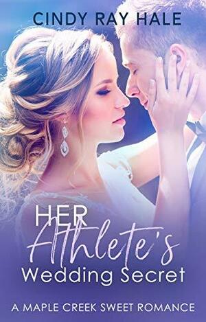 Her Athlete's Wedding Secret by Cindy Ray Hale