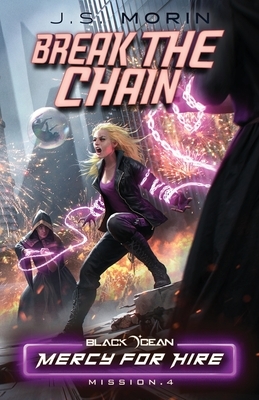 Break the Chain: Mission 4 by J.S. Morin