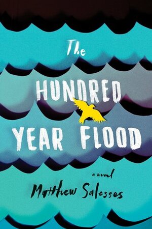 The Hundred-Year Flood by Matthew Salesses