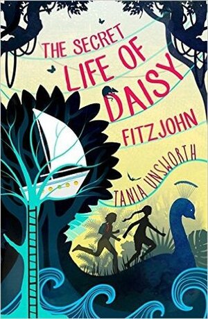The Secret Life of Daisy Fitzjohn by Tania Unsworth