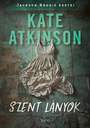 Szent lányok by Kate Atkinson