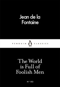 The World is Full of Foolish Men by Jean de La Fontaine