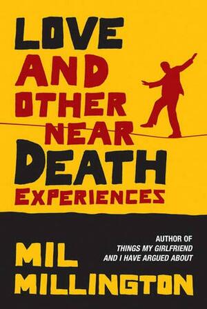 Love & Other Near Death Experiences by Mil Millington