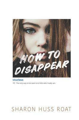 How to Disappear by Sharon Huss Roat
