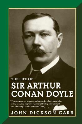 The Life of Sir Arthur Conan Doyle by John Dickson Carr