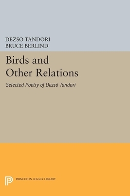 Birds and Other Relations: Selected Poetry of Dezső Tandori by Dezső Tandori