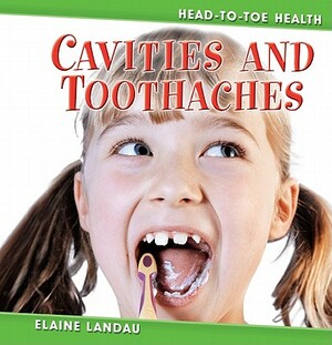 Cavities and Toothaches by Elaine Landau