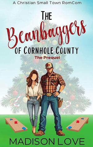 The Beanbaggers or Cornhole County: A Christian, Small Town Romcom by Madison Love