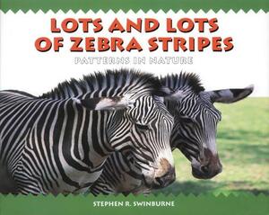 Lots and Lots of Zebra Stripes: Patterns in Nature by Stephen R. Swinburne