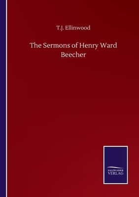 The Sermons of Henry Ward Beecher by T. J. Ellinwood