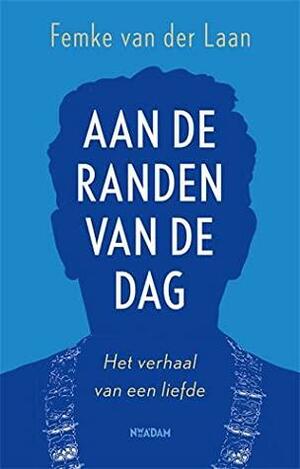 Aan de randen van de dag by Femke van der Laan