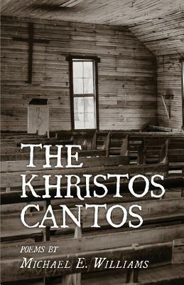 The Khristos Cantos by Michael E. Williams
