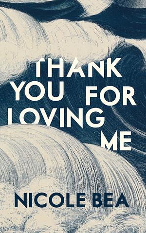 Thank You for Loving Me by Nicole Bea, Nicole Bea