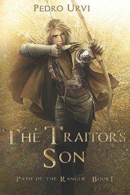 The Traitor's Son: (Path of the Ranger Book 1) by Pedro Urvi