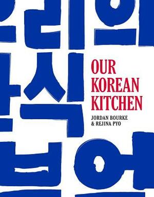 Our Korean Kitchen by Jordan Bourke, Rejina Pyo