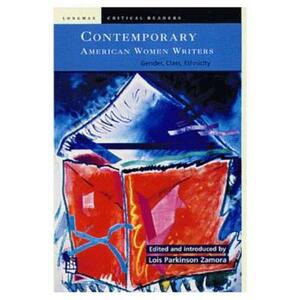 Contemporary American Women Writers: Gender, Class, Ethnicity by Lois Parkinson Zamora
