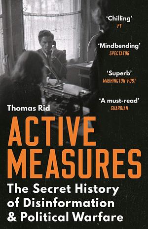Active Measures: The Secret History of Disinformation and Political Warfare by Thomas Rid