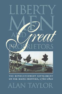 Liberty Men and Great Proprietors (Institute of Early American History & Culture (Paperback)) by Alan Taylor