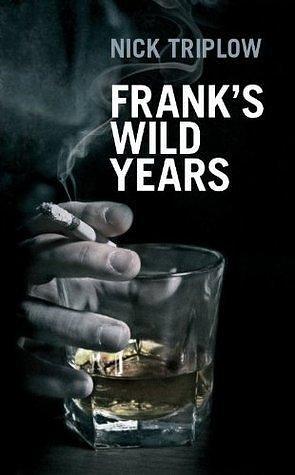 Frank's Wild Years: A tense and taut thriller you can't put down by Nick Triplow, Nick Triplow