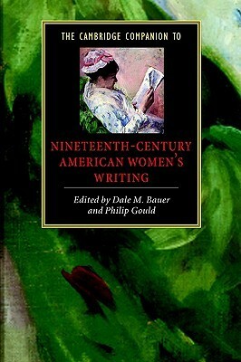 The Cambridge Companion to Nineteenth-Century American Women's Writing by Dale M. Bauer