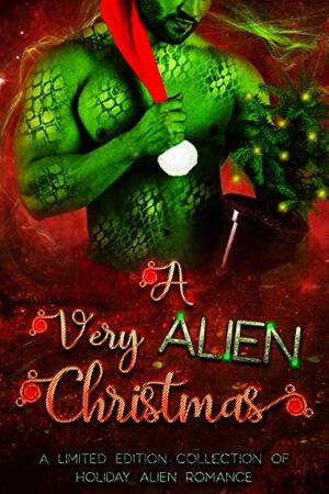 A Very Alien Christmas by J.A. Cummings, Tricia Schneider, Harpie Alexa, E.J. Powell, Skye MacKinnon, Aurora Cassini, Nova Alexa, Margo Bond Collins, Lexi Velvet