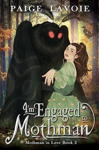 I'm Engaged To Mothman by Paige Lavoie