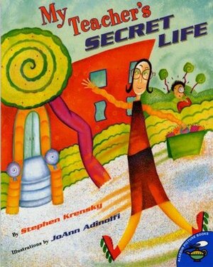 My Teacher's Secret Life by JoAnn Adinolfi, Stephen Krensky