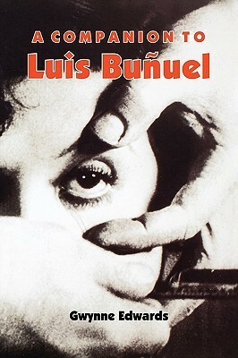 A Companion to Luis Bunuel by Gwynne Edwards