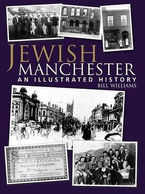 Jewish Manchester: An Illustrated History by Bill Williams
