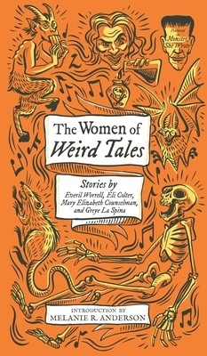 The Women of Weird Tales: Stories by Everil Worrell, Eli Colter, Mary Elizabeth Counselman and Greye La Spina by Everil Worrell, Mary Elizabeth Counselman, Eli Colter, Greye La Spina