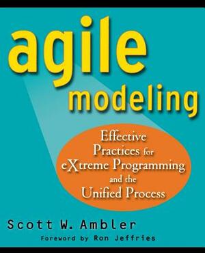 Agile Modeling: Effective Practices for Extreme Programming and the Unified Process by Scott Ambler