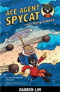 Ace Agent Spycat and the Flying Sidekick by Darren Lim