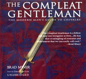 The Compleat Gentleman: The Modern Man's Guide to Chivalry by Dale Archer, Brad Miner