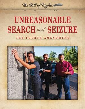 Unreasonable Search and Seizure: The Fourth Amendment by Hallie Murray