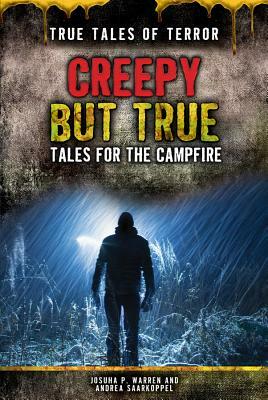 Creepy But True: Tales for the Campfire by Joshua P. Warren, Andrea Saarkoppel