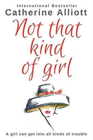 Not That Kind Of Girl: Returning to work creates an unexpected strain on her marriage in this relatable and engaging Women's Fiction story by Catherine Alliott, Catherine Alliott