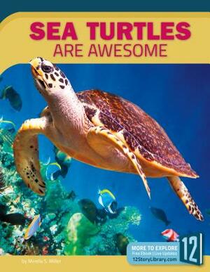 Sea Turtles Are Awesome by Mirella S. Miller