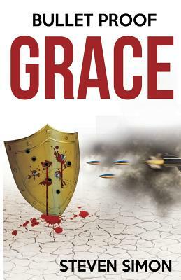 Bullet Proof Grace by Steven Simon