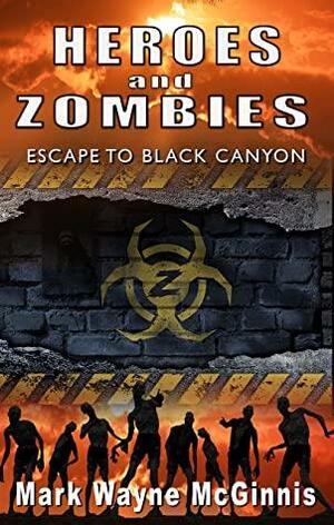 Heroes and Zombies: Escape to Black Canyon by Mark Wayne McGinnis