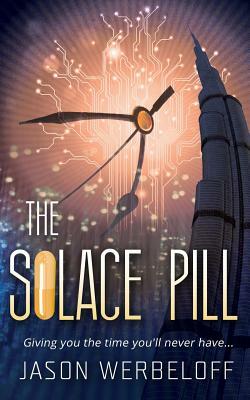The Solace Pill (Omnibus Edition): Giving you the time you'll never have... by Jason Werbeloff